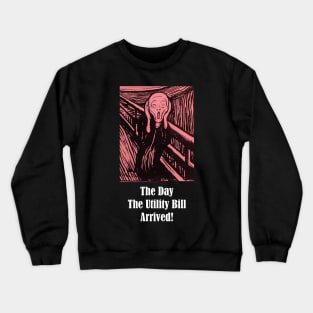 The Day The Utility Bill Arrived - Funny Energy Crisis Crewneck Sweatshirt